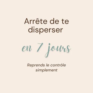 Peut inclure: Une image numérique avec du texte marron et turquoise sur un fond beige. Le texte se lit comme suit : "Arrête de te disperser en 7 jours. Reprends le contrôle simplement."
