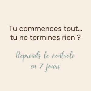 Peut inclure: Fond beige avec texte marron et turquoise. Le texte marron dit "Tu commences tout... tu ne termines rien ?" Le texte turquoise dit "Reprends le contrôle en 7 jours."
