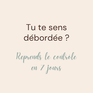 Peut inclure: Fond beige clair avec texte en marron et turquoise. Le texte marron dit "Tu te sens débordée ?" et le texte turquoise dit "Reprends le contrôle en 7 jours".