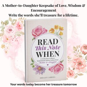 Puede incluir: Un libro titulado Read This Note WHEN: A Collection of Short, Inspirational Advice Letters from Mother to Daughter de Shelley Carroll. La portada presenta ilustraciones en acuarela de rosas rosas y flores amarillas sobre un fondo crema.