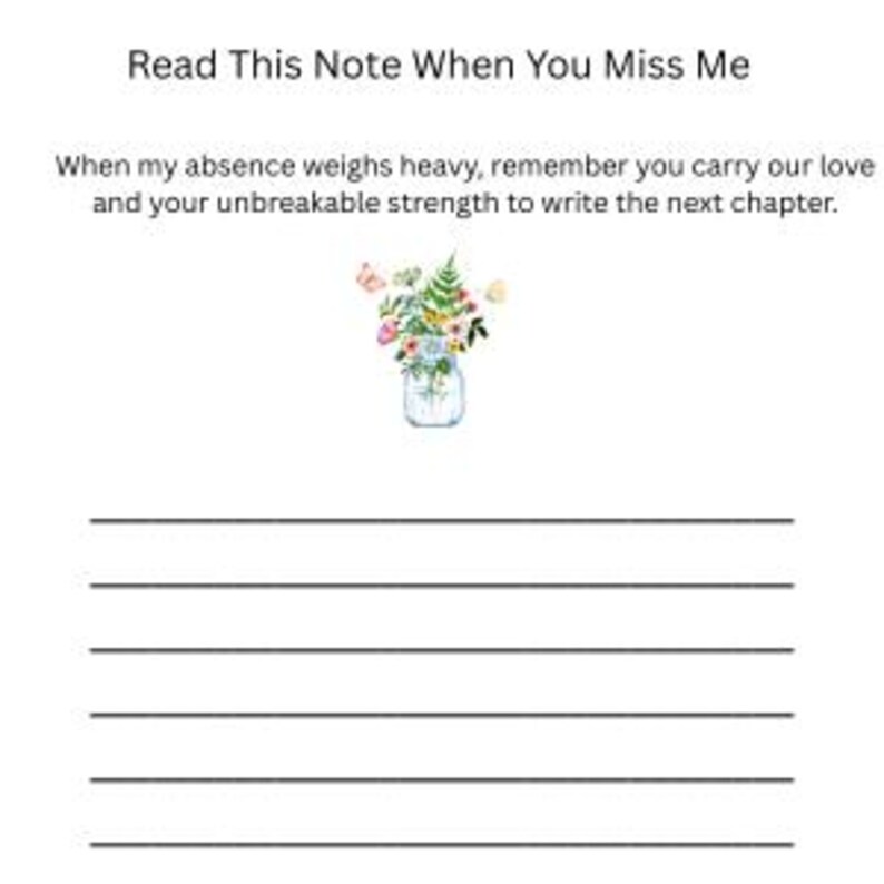 Puede incluir: Una hoja de papel de carta blanca con el texto negro Read This Note When You Miss Me y When my absence weighs heavy, remember you carry our love and your unbreakable strength to write the next chapter. Una ilustraci&oacute;n de tarro floral y seis l&iacute;neas.