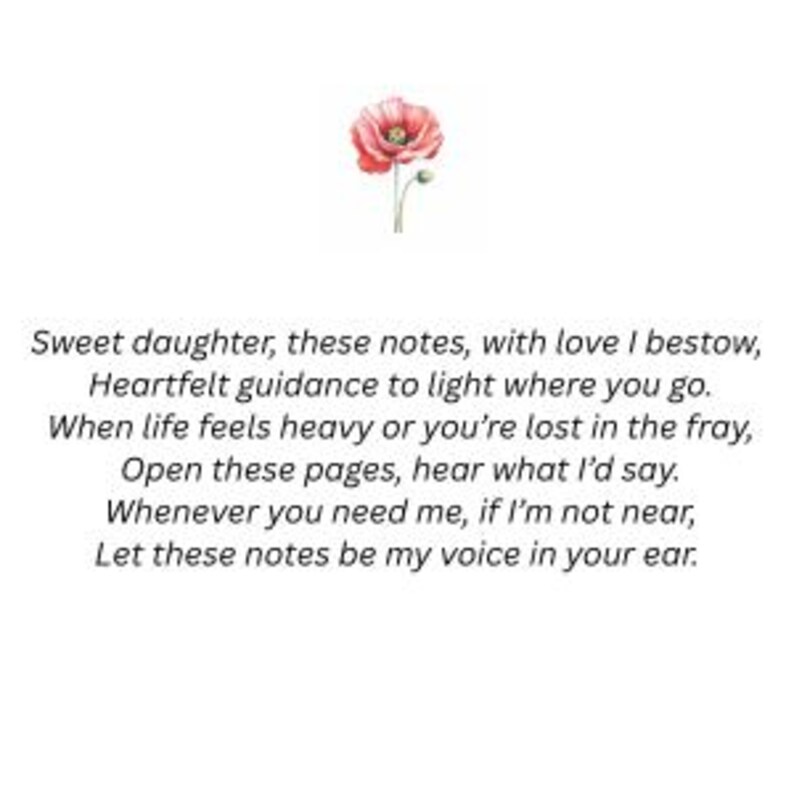 Puede incluir: Una tarjeta blanca con una ilustraci&oacute;n de una amapola rosa en la parte superior y un texto impreso en negro: Sweet daughter, these notes, with love I bestow, Heartfelt guidance to light where you go. When life feels heavy or you're lost in the fray, Open these pages, hear what I'd say. Whenever you need me, if I'm not near, Let these notes be my voice in your ear.
