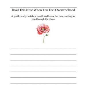 Puede incluir: Una hoja de papel blanca con el texto Read This Note When You Feel Overwhelmed seguido de A gentle nudge to take a breath and know I'm here, rooting for you through the chaos. Una ilustraci&oacute;n de una amapola rosa sobre ocho l&iacute;neas.