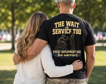 May include: A black short-sleeved t-shirt featuring yellow and blue text that reads THE WAIT IS SERVICE TOO and EVERY DEPLOYMENT HAS two warriors. The graphic includes a line art illustration of a soldier kneeling before a person.