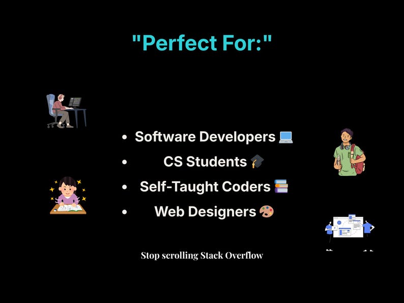 Pode incluir: Fundo preto com o texto "Perfect For:" e uma lista de profiss&otilde;es: Desenvolvedores de software, estudantes de inform&aacute;tica, codificadores autodidatas e designers web. A frase "Stop scrolling Stack Overflow" est&aacute; na parte inferior.