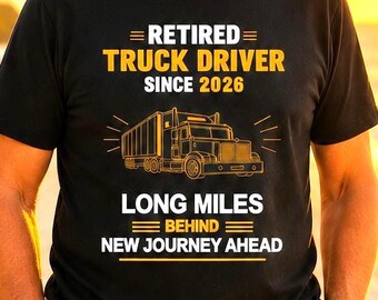 Retired Truck Driver Shirt - Lorry Driver Retirement Tee - Hauler / Trucker 2026 Leaving Party Gift - Long miles behind, new journey ahead