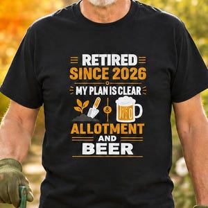Im Ruhestand seit 2026 Shirt, Zuteilung und Bier T-Shirt, Gartenarbeit Ruhestand Geschenk, Veg Patch Liebhaber Top für Männer Papa Opa