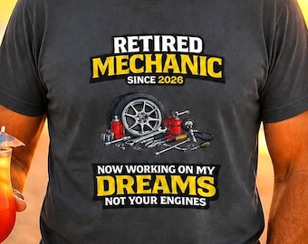 Retired Mechanic Shirt - Funny 2026 Retirement Gift - Now Working on My Dreams Not Your Engines - Humor Tee -  Car Mechanic Farewell Present