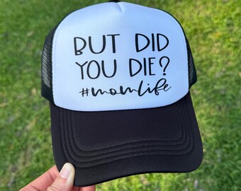 But Did You Die? Trucker Hat | Funny Mom Life Hat | MomLife Cap | Sarcastic Mom Gift | Black White Snapback Hat | Trendy Mom Hat | Humor