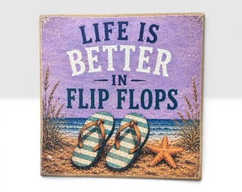 Life Is Better in Flip Flops | Beach Decor | 5x5 Wood Sign Print | Shelf Sitter