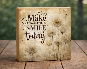 Make Someone Smile Today Wood Print Block | Rustic Dandelion Cottagecore Shelf Art