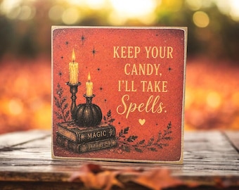 Keep Your Candy I'll Take Spells | Halloween Decor | 5x5 Wood Sign Print | Shelf Sitter