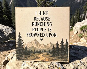 Sarcastic Hiking Sign | Funny Outdoor Quote Decor | Gift for Hiker | Mountain Cabin Decor | 4x4 Wood Decor Print