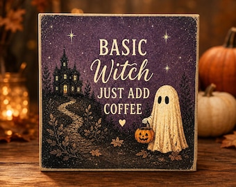 Basic Witch Just Add Coffee | Halloween Decor | 5x5 Wood Sign Print | Shelf Sitter
