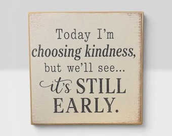 Choosing Kindness Wood Block Sign | Funny Morning Quote Decor | Sarcastic Shelf Sitter | Office Desk Gift