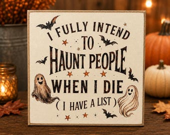 I Fully Intend to Haunt People | Ghost Decor | 5x5 Wood Sign Print | Shelf Sitter