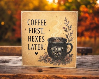 Coffee First Hexes Later | Halloween Decor | 5x5 Wood Sign Print | Shelf Sitter