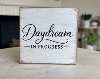 Daydream In Progress Wood Block Sign | Farmhouse Shelf Decor