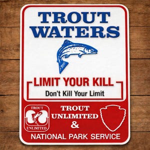 May include: A rectangular sign with a white background and red and blue text. The words "TROUT WATERS" are at the top, with a blue fish illustration below. The text "LIMIT YOUR KILL" and "Don't Kill Your Limit" are in red. The bottom section features logos and text for "TROUT UNLIMITED" and "NATIONAL PARK SERVICE."
