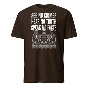 See No Crimes Hear No Truth Speak No Facts Skeleton T-Shirt, Dark Humor Skeleton Meme Gift, Gothic Graphic Tee