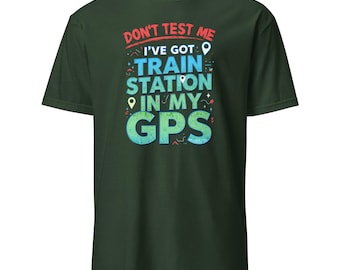Testen Sie mich nicht, ich habe den Bahnhof in meinem GPS-T-Shirt, lustiges Reise-Humor-Geschenk, Pendler-Grafik-T-Shirt