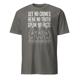 See No Crimes Hear No Truth Speak No Facts Skeleton T-Shirt, Dark Humor Skeleton Meme Gift, Gothic Graphic Tee