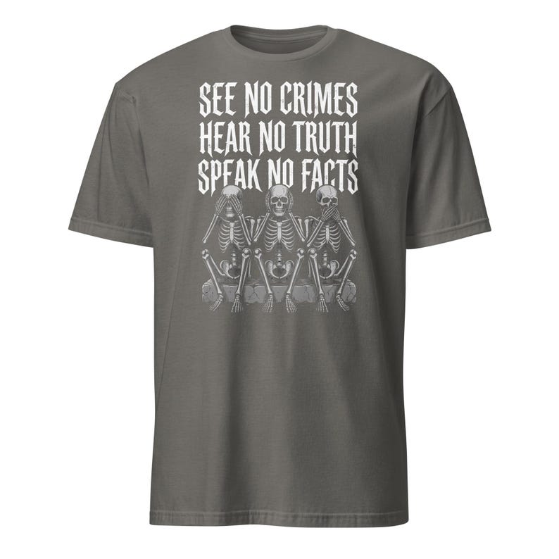 See No Crimes Hear No Truth Speak No Facts Skeleton T-Shirt, Dark Humor Skeleton Meme Gift, Gothic Graphic Tee