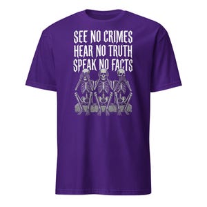 See No Crimes Hear No Truth Speak No Facts Skeleton T-Shirt, Dark Humor Skeleton Meme Gift, Gothic Graphic Tee