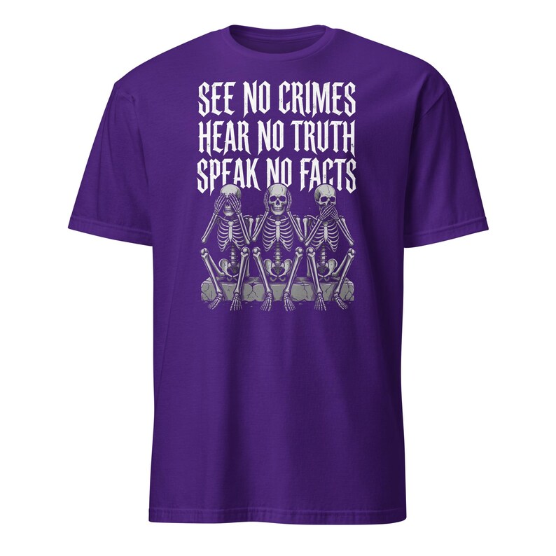 See No Crimes Hear No Truth Speak No Facts Skeleton T-Shirt, Dark Humor Skeleton Meme Gift, Gothic Graphic Tee
