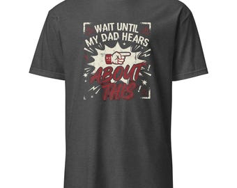 Warten Sie, bis mein Vater von diesem T-Shirt, lustigem Kinderzitat-Humorgeschenk, sarkastischem Familien-Grafik-T-Shirt gehört