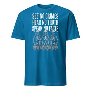 See No Crimes Hear No Truth Speak No Facts Skeleton T-Shirt, Dark Humor Skeleton Meme Gift, Gothic Graphic Tee
