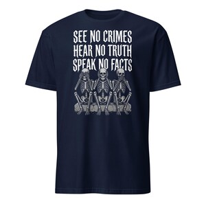 See No Crimes Hear No Truth Speak No Facts Skeleton T-Shirt, Dark Humor Skeleton Meme Gift, Gothic Graphic Tee