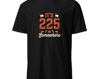 "It's 225 Somewhere Lustiges BBQ Raucher Grill T-Shirt mit Spruch."