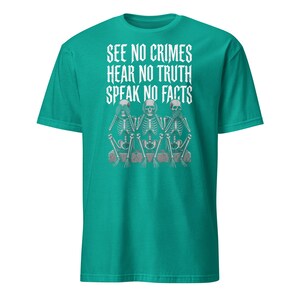 See No Crimes Hear No Truth Speak No Facts Skeleton T-Shirt, Dark Humor Skeleton Meme Gift, Gothic Graphic Tee