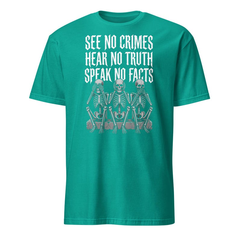 See No Crimes Hear No Truth Speak No Facts Skeleton T-Shirt, Dark Humor Skeleton Meme Gift, Gothic Graphic Tee