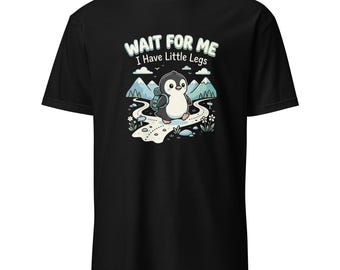 Wait for Me I Have Little Legs Funny Penguin Hiking T-Shirt, Cute Hiking Gift, Animal Lover Graphic Tee