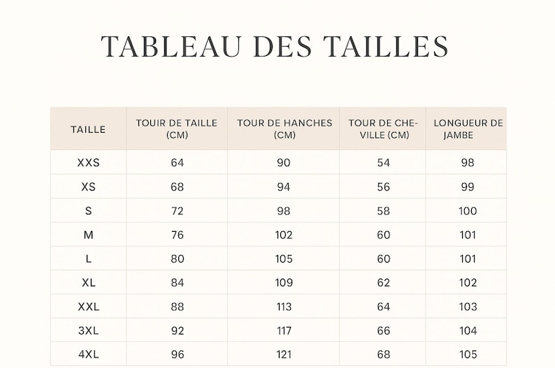 May include: A size chart in a beige color scheme, with the title "TABLEAU DES TAILLES" at the top. The chart lists sizes from XXS to 4XL, with measurements in centimeters for waist, hips, ankle, and leg length.