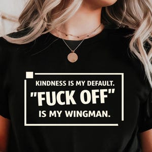 Kindness Is My Default Quote Shirt | Bold Humor Tee