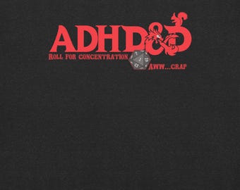 May include: Black background with red text that reads "ADHD & D&D" with a squirrel-like dragon graphic. Below the text is "ROLL FOR CONCENTRATION" and "AWW...CRAP". A gray D20 die is in the center.