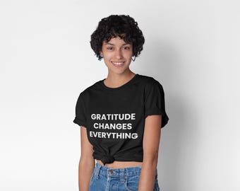 Gratitude Changes Everything T-Shirt | Minimalist Mindfulness Tee for Women | Positive Quote Shirt