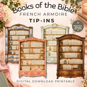 May include: A digital download printable featuring four French armoire designs labeled Books of the Bible Tip-Ins. Each armoire is a bookshelf filled with miniature books categorized by biblical sections, including Law, History, Wisdom, Poetry, and Gospels.