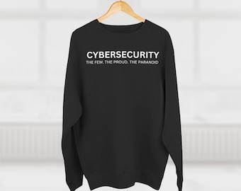 Cybersecurity Crewneck Sweatshirt - The Few The Proud The Paranoid
