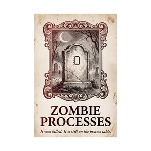 Puede incluir: Un póster en tonos sepia con un marco ornamentado que rodea una escena de cementerio con una lápida agrietada marcada con un símbolo pixelado. El texto dice ZOMBIE PROCESSES y It was killed. It is still on the process table.