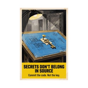 May include: A poster featuring a brass key resting on a blue technical blueprint on a wooden desk, illuminated by a desk lamp. The yellow bottom section displays the text: SECRETS DON'T BELONG IN SOURCE. Commit the code. Not the key.
