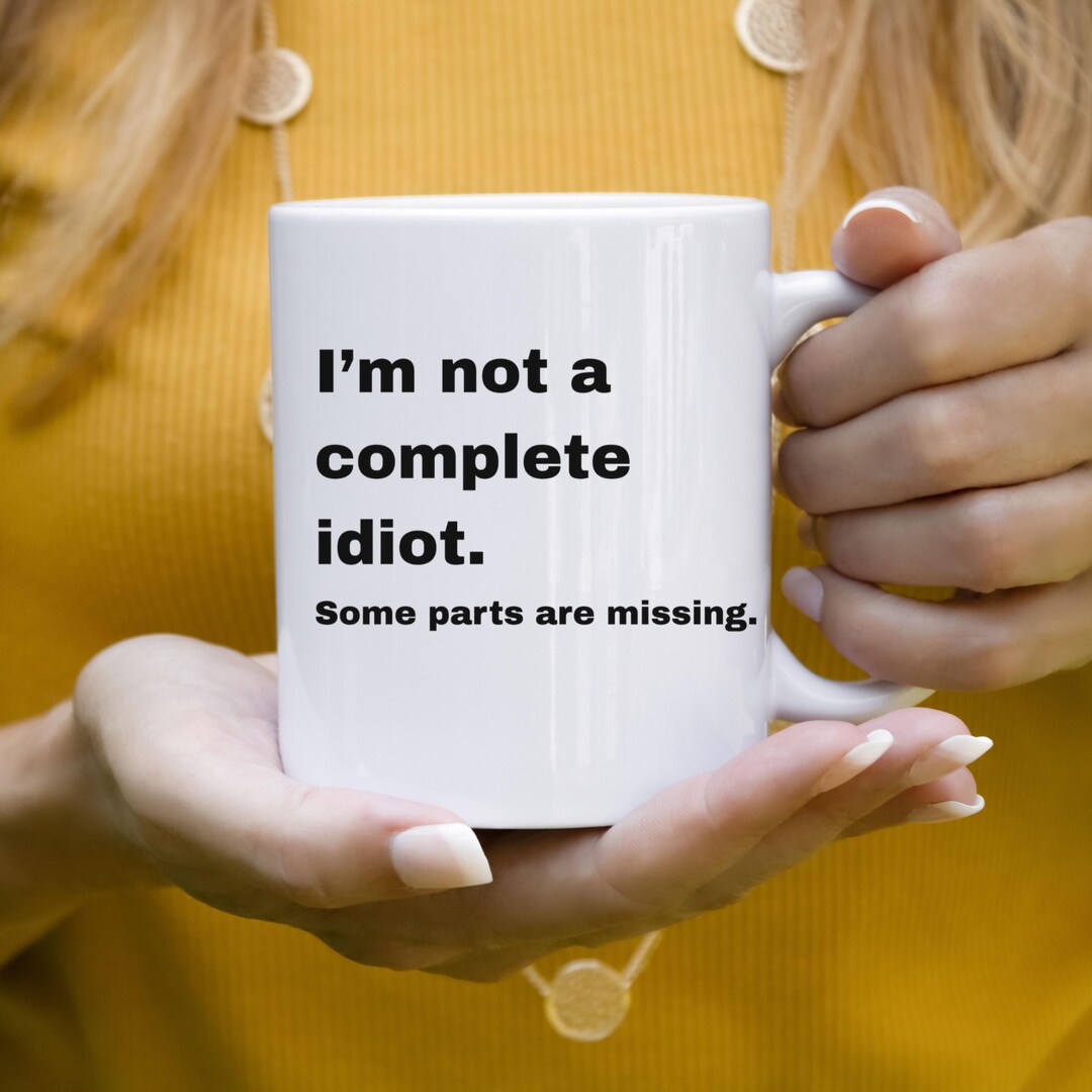Funny "i'm Not a Complete Idiot Some Parts Are Missing" Ceramic Mug ...