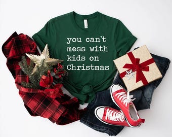 You Can't Mess With Kids on Christmas Tee | Home Alone Quote, Holiday Shirt