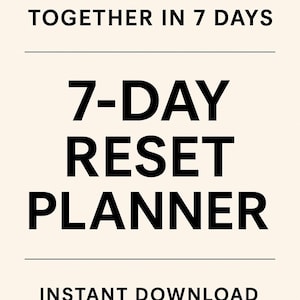 Op de afbeelding: Een digitale planner met de tekst "GET MY LIFE TOGETHER IN 7 DAYS" en "7-DAY RESET PLANNER" in vette zwarte letters. De woorden "INSTANT DOWNLOAD" staan onderaan. De achtergrond is lichtbeige.