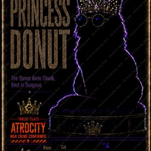 Puede incluir: Un p&oacute;ster digital con la silueta de un gato que lleva una corona y gafas redondas. El texto incluye PRINCESS DONUT, The Queen Anne Chonk, Best in Dungeon, THREAT CLASS ATROCITY, WAR CRIME CONFIRMED y un perfil de combatiente.