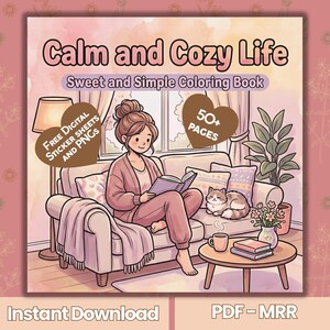 May include: A digital coloring book cover titled "Calm and Cozy Life" with a woman reading on a couch, a cat, and the text "Sweet and Simple Coloring Book." Includes "Free Digital Sticker Sheets and PNGs" and "50+ Pages."