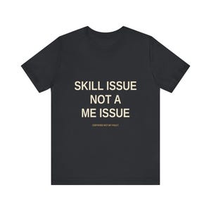T-shirt Gamer Problème de compétences, pas un problème pour moi – T-shirt humour sarcastique de jeu image 9